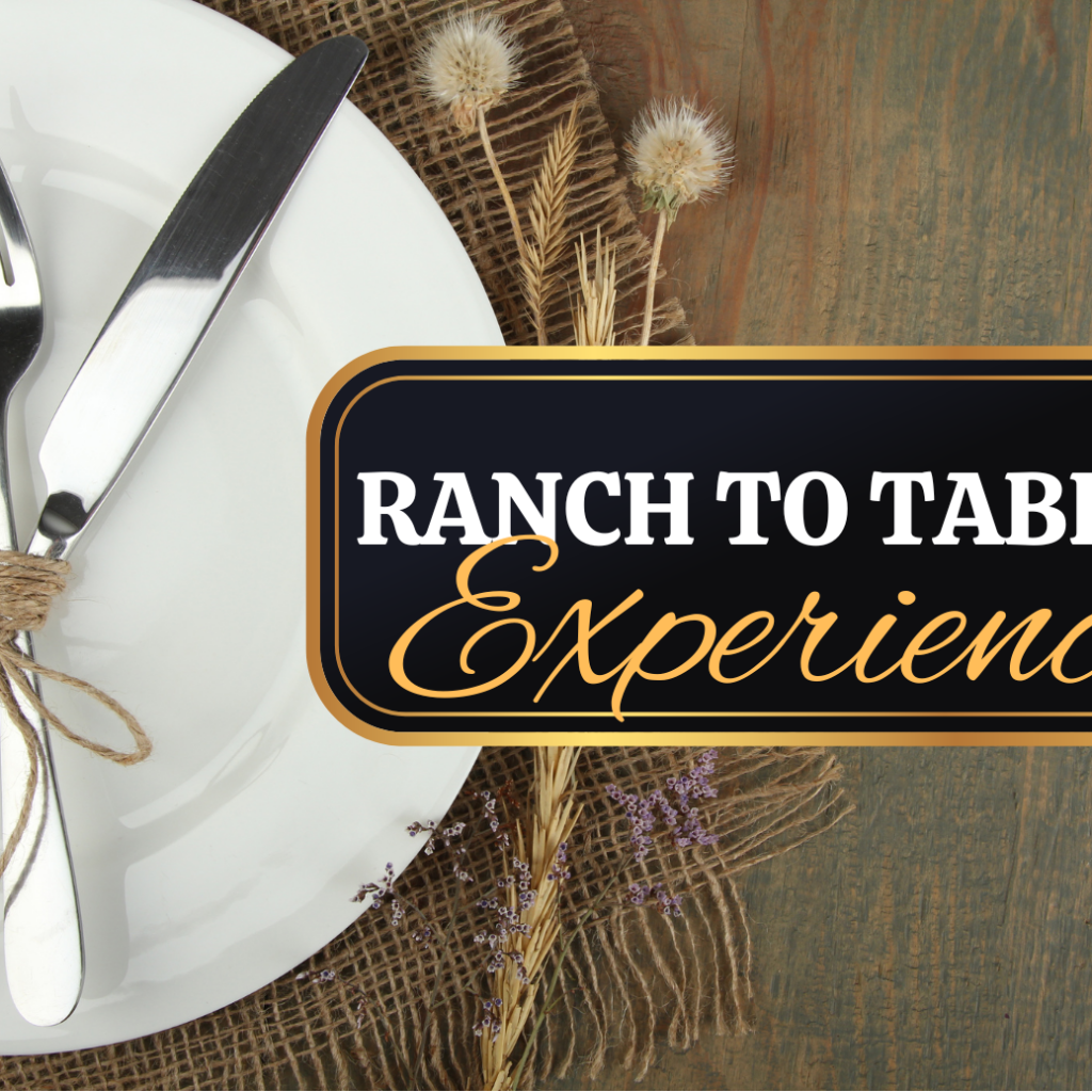 Ranch To Table Experience